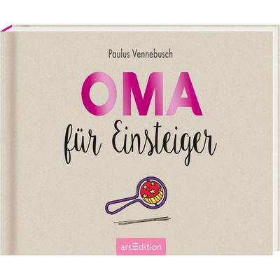Oma für Einsteiger, Gebundene Ausgabe von Paulus Vennebusch, arsedition