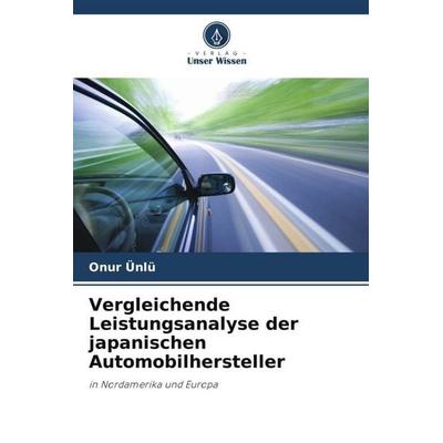Vergleichende Leistungsanalyse der japanischen Automobilhersteller, Taschenbuch von Onur Ünlü, Verlag Unser Wissen, 978-620-6-42178-8