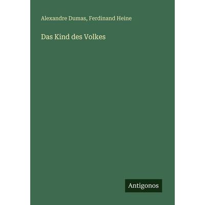 Das Kind des Volkes, Taschenbuch von Alexandre Dumas,Ferdinand Heine, Antigonos Verlag, 978-3-563-65770-6