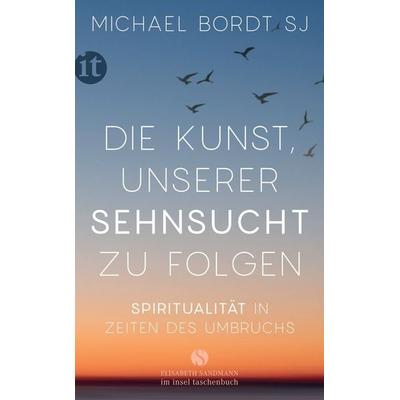 Die Kunst, unserer Sehnsucht zu folgen, Taschenbuch von Michael Bordt SJ, Insel Verlag