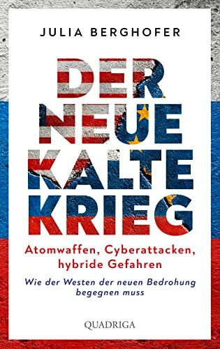 Julia Berghofer - Der neue Kalte Krieg: Atomwaffen, Cyberattacken, hybride Gefahren. Wie der Westen der neuen Bedrohung begegnen muss - Preis vom 30.09.2026 09:01:18 h
