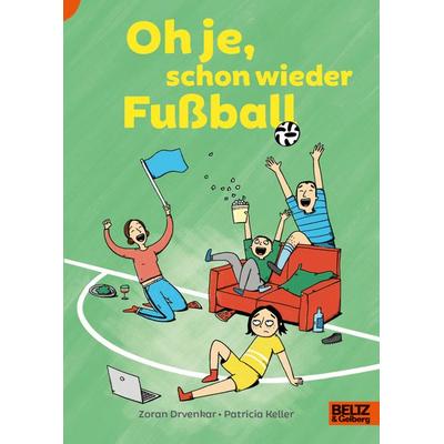 Oh je, schon wieder Fußball, Gebundene Ausgabe von Zoran Drvenkar, Beltz Verlagsgruppe GmbH & Co. KG, 978-3-407-75639-8