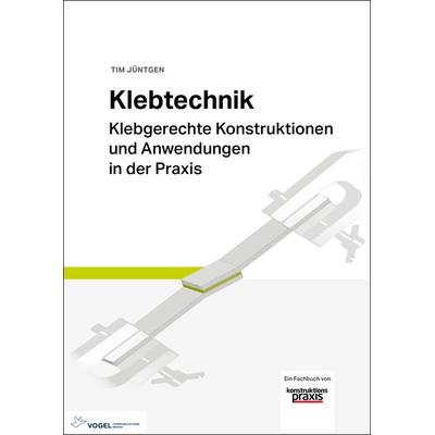 Klebtechnik, Gebundene Ausgabe von Jüntgen Tim, Vogel Communications Group GmbH & Co. KG, 978-3-8343-3393-3