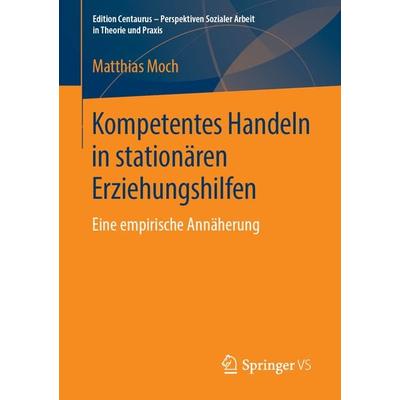 Kompetentes Handeln in stationären Erziehungshilfen, Taschenbuch von Matthias Moch, Springer Fachmedien Wiesbaden GmbH, 978-3-658-24438-5