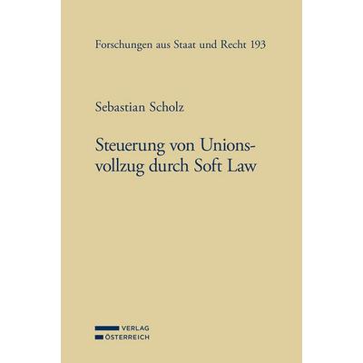 Steuerung von Unionsvollzug durch Soft Law, Taschenbuch von Sebastian Scholz, Verlag Österreich, 978-3-7046-9627-4