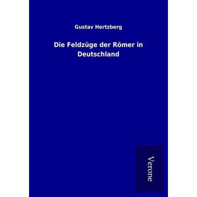 Die Feldzüge der Römer in Deutschland, Taschenbuch von Gustav Hertzberg, BoD - Books on Demand