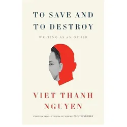To Save and to Destroy, Sachbücher von Viet Thanh Nguyen
