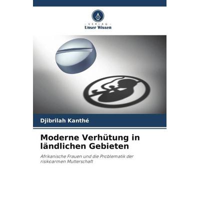 Moderne Verhütung in ländlichen Gebieten, Taschenbuch von Djibrilah Kanthé, Verlag Unser Wissen, 978-620-6-24614-5