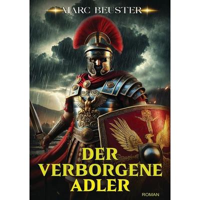 Der Verborgene Adler, Taschenbuch von Marc Beuster, Tolino media, 978-3-8194-1724-5