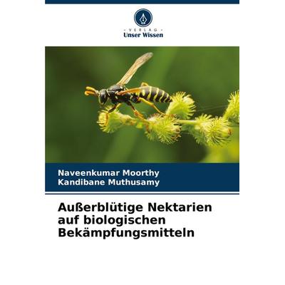 Außerblütige Nektarien auf biologischen Bekämpfungsmitteln, Taschenbuch von Naveenkumar Moorthy,Kandibane Muthusamy, Verlag Unser Wissen,
