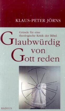 Klaus-Peter Jörns - Glaubwürdig von Gott reden: Gründe für eine theologische Kritik der Bibel - Preis vom 09.10.2026 07:28:09 h
