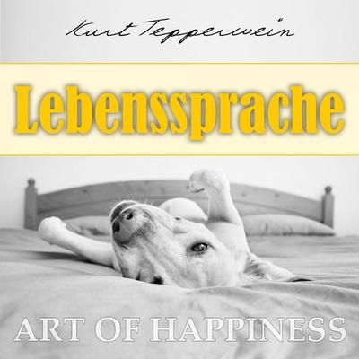 Art of Happiness: Lebenssprache - Kurt Tepperwein, Audio, 4250444784165