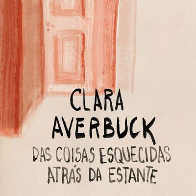 Das coisas esquecidas atrás da estante - Clara Averbuck, Audio, 9789178754038