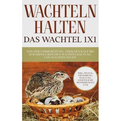 Wachteln halten - Das Wachtel 1x1, Taschenbuch von Maximilian Kobus, BoD – Books on Demand, 978-3-7557-2369-1