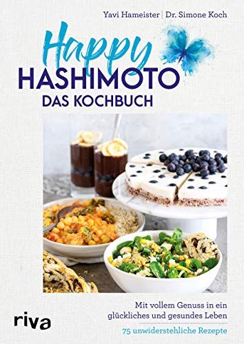 Yavi Hameister - Happy Hashimoto – Das Kochbuch: Mit vollem Genuss in ein glückliches und gesundes Leben. 75 unwiderstehliche Rezepte - Preis vom 04.10.2026 03:51:26 h