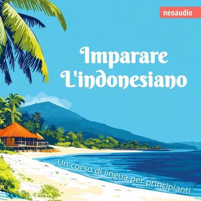 Corsi di lingue per principianti, Imparare l'indonesiano - NeoAudio, Audio, 4066004872957