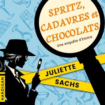 Spritz, cadavres et chocolats - Juliette Sachs, Audio, 9782374347103