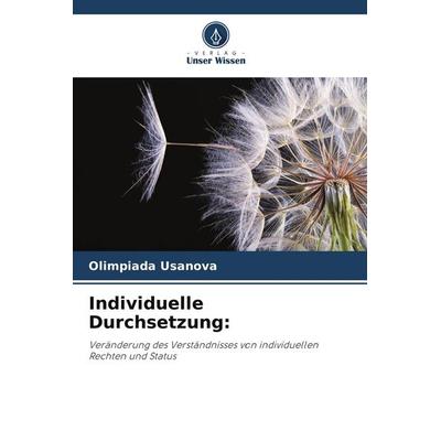 Individuelle Durchsetzung:, Taschenbuch von Olimpiada Usanova, Verlag Unser Wissen, 978-620-9-93767-5
