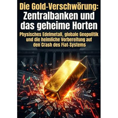 Die Gold-Verschwörung: Zentralbanken und das geheime Horten, Taschenbuch von Alexander Thalen, Epubli, 978-3-565-41118-4