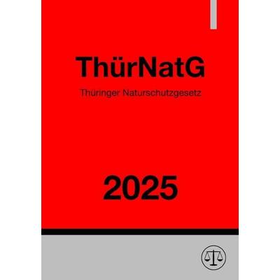 Thüringer Naturschutzgesetz - ThürNatG 2025, Taschenbuch von Gesetze24 Deutschland, Epubli, 978-3-8197-7543-7