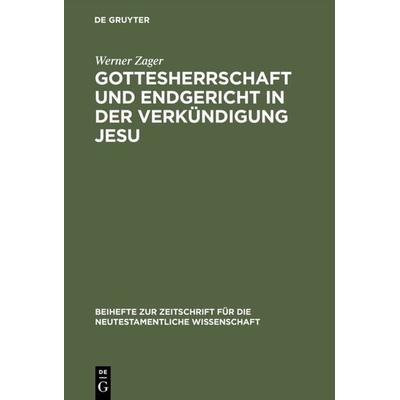 Gottesherrschaft und Endgericht in der Verkündigung Jesu, Gebundene Ausgabe von Werner Zager, De Gruyter, 978-3-11-015263-0