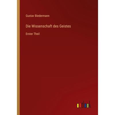 Die Wissenschaft des Geistes, Taschenbuch von Gustav Biedermann, Outlook, 978-3-368-01378-3
