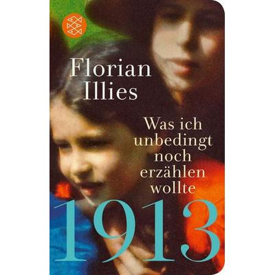 1913 – Was ich unbedingt noch erzählen wollte, Gebundene Ausgabe von Florian Illies, Fischer Taschenbuch Verlag, 978-3-596-52316-0