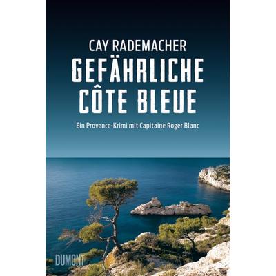 Gefährliche Côte Bleue / Capitaine Roger Blanc Band 4, Taschenbuch von Cay Rademacher, DuMont Buchverlag, 978-3-8321-9828-2