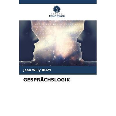 GESPRÄCHSLOGIK, Taschenbuch von Jean Willy Biayi, Verlag Unser Wissen, 978-620-5-15097-9