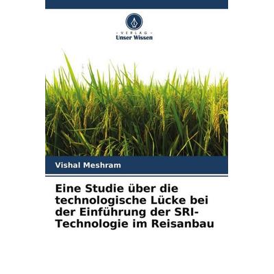 Eine Studie über die technologische Lücke bei der Einführung der SRI-Technologie im Reisanbau, Taschenbuch von Vishal Meshram, Verlag Unser Wissen,