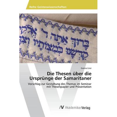 Die Thesen über die Ursprünge der Samaritaner, Taschenbuch von Ganna Lirer, AV Akademikerverlag, 978-3-639-84294-4