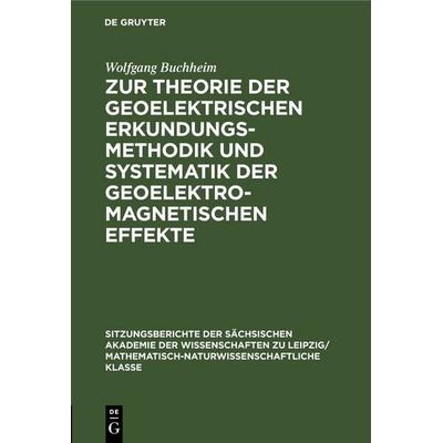 Zur Theorie der geoelektrischen Erkundungsmethodik und Systematik der geoelektromagnetischen Effekte, Gebundene Ausgabe von Wolfgang Buchheim, De