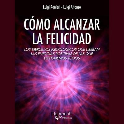 Cómo alcanzar la felicidad - Luigi Ranieri,Luigi Alfonso, Audio, 9798894050928