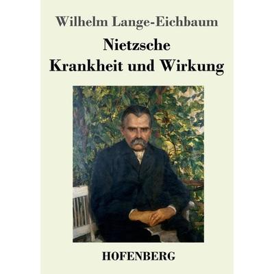 Nietzsche - Krankheit und Wirkung, Taschenbuch von Wilhelm Lange-Eichbaum, Henricus - Edition Deutsche Klassik, 978-3-7437-4132-4