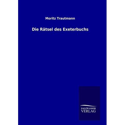 Die Rätsel des Exeterbuchs, Gebundene Ausgabe von Moritz Trautmann, Salzwasser, 978-3-8460-1072-3
