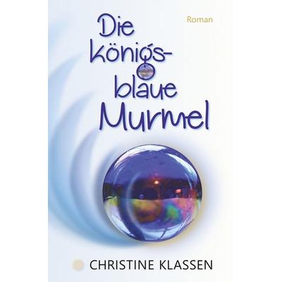 Die königsblaue Murmel, Taschenbuch von Christine Klassen, Tolino media, 978-3-7546-6842-9