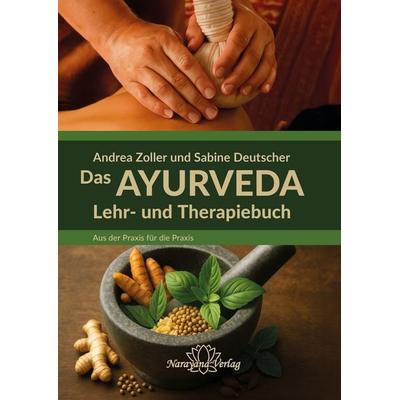Das Ayurveda Lehr- und Therapiebuch, Gebundene Ausgabe von Andrea Zoller,Sabine Deutscher, Narayana Verlag GmbH, 978-3-95582-286-6