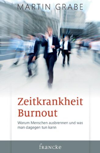 Martin Grabe - Zeitkrankheit Burnout: Warum Menschen ausbrennen und was man dagegen tun kann - Preis vom 17.10.2026 19:25:27 h