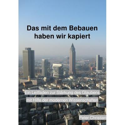 Das mit dem Bebauen haben wir kapiert, Taschenbuch von Peter Christian, Twentysix, 978-3-7407-0815-3