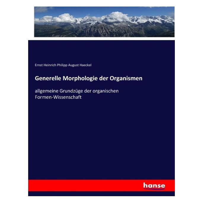 Hansebooks Generelle Morphologie der Organismen (Deutsch, Softcover, Ernst Heinrich Philipp August Haeckel) (55883403)