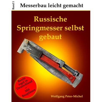 Russische Springmesser selbst gebaut, Taschenbuch von Wolfgang Peter-Michel, BoD – Books on Demand, 978-3-7460-7424-5
