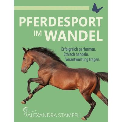 Pferdesport im Wandel, Taschenbuch von Alexandra Stampfli, BoD – Books on Demand, 978-3-7693-7913-6