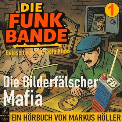 Die FUNK BANDE - Die Bilderfälscher Mafia - Markus Höller, Audio, 4070169206250