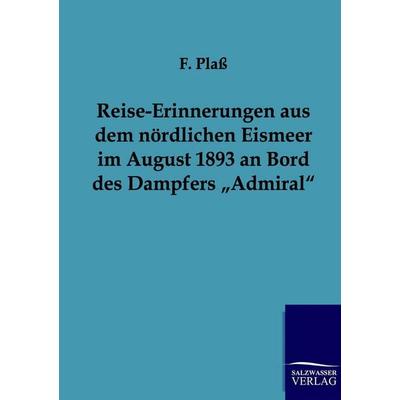 Reise-Erinnerungen aus dem nördlichen Eismeer im August 1893 an Bord des Dampfers 'Admiral'; Taschenbuch von F. Plass, Salzwasser, 978-3-86444-190-5