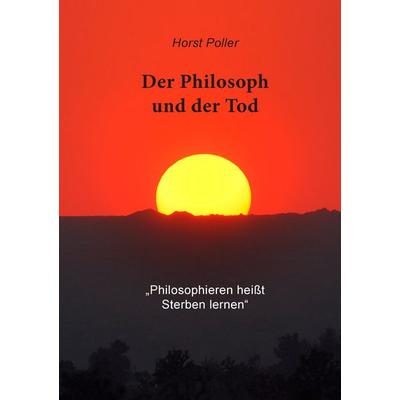 Der Philosoph und der Tod, Taschenbuch von Horst Poller, Twentysix, 978-3-7407-3157-1