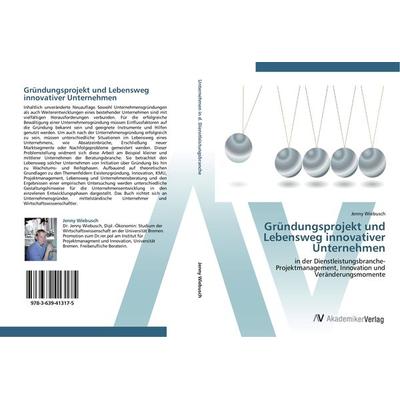 Gründungsprojekt und Lebensweg innovativer Unternehmen, Taschenbuch von Jenny Wiebusch, AV Akademikerverlag, 978-3-639-41317-5
