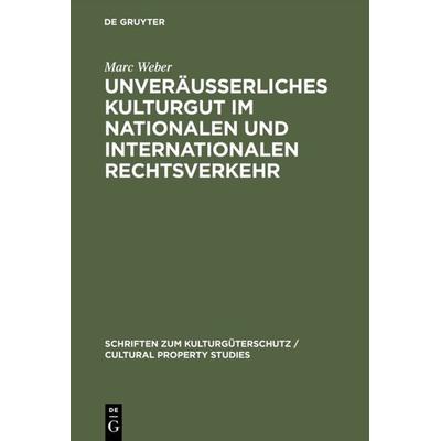 Unveräußerliches Kulturgut im nationalen und internationalen Rechtsverkehr, Gebundene Ausgabe von Marc Weber, De Gruyter, 978-3-11-017286-7