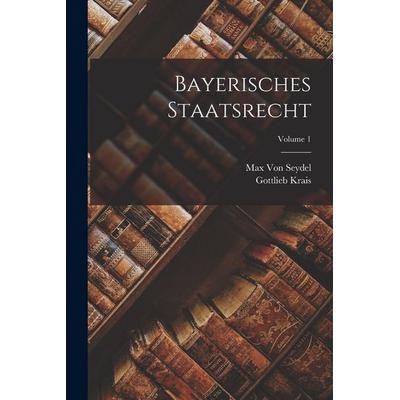 Bayerisches Staatsrecht; Volume 1, Taschenbuch von Max Seydel,Gottlieb Krais, Legare Street Press, 978-1-01-802807-1