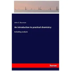 An introduction to practical chemistry:, Fachbücher von John E Bowman