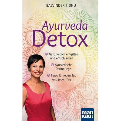 Ayurveda Detox, Taschenbuch von Balvinder Sidhu, Mankau Verlag, 978-3-86374-499-1